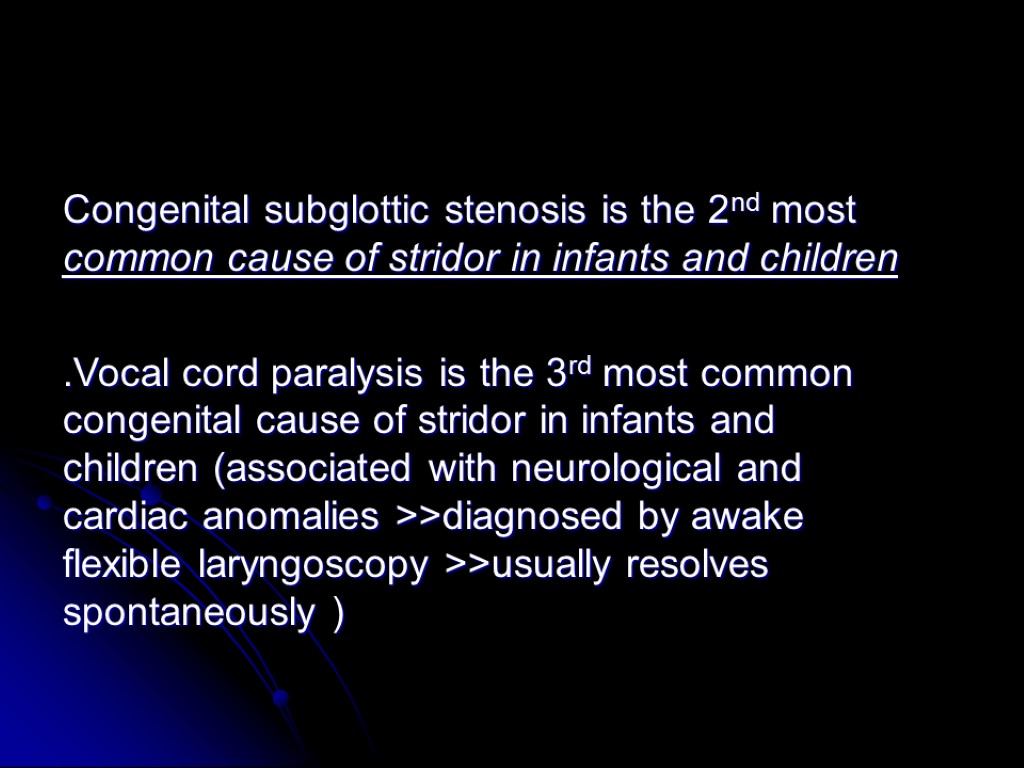 Congenital subglottic stenosis is the 2nd most common cause of stridor in infants and